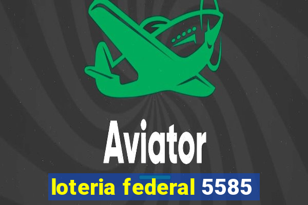 loteria federal 5585